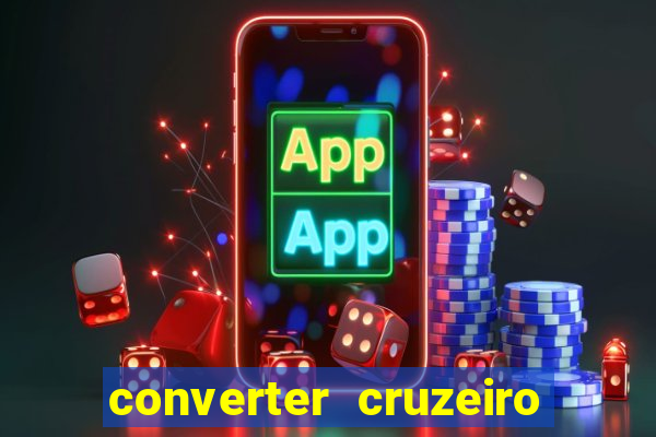 converter cruzeiro para real